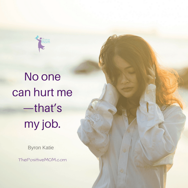 No one can hurt me - that's my job! ~ Byron Katie quotes 