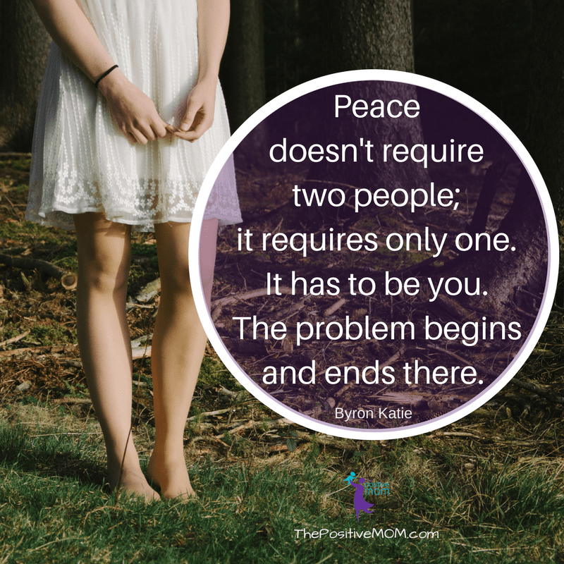 Peace doesn't require two people. It requires only one. It has to be you. The problem begins and ends there. ~ Byron Katie quotes