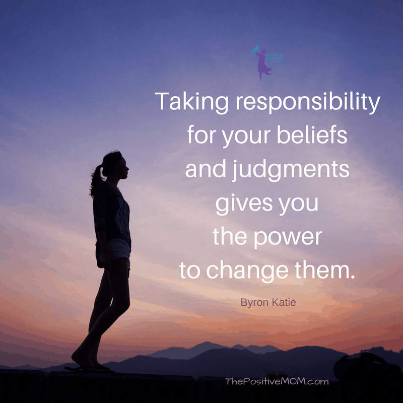 Taking responsibility for your beliefs and judgments gives you the power to change them. Byron Katie quote