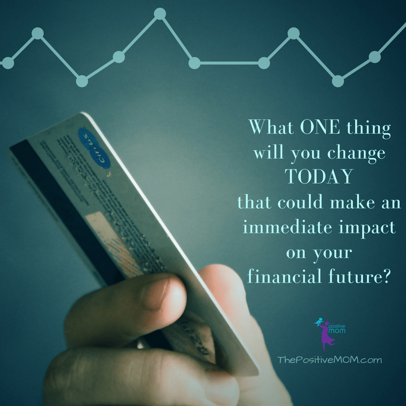 What ONE thing  would you change TODAY  that could make an  immediate impact  on your  financial future?