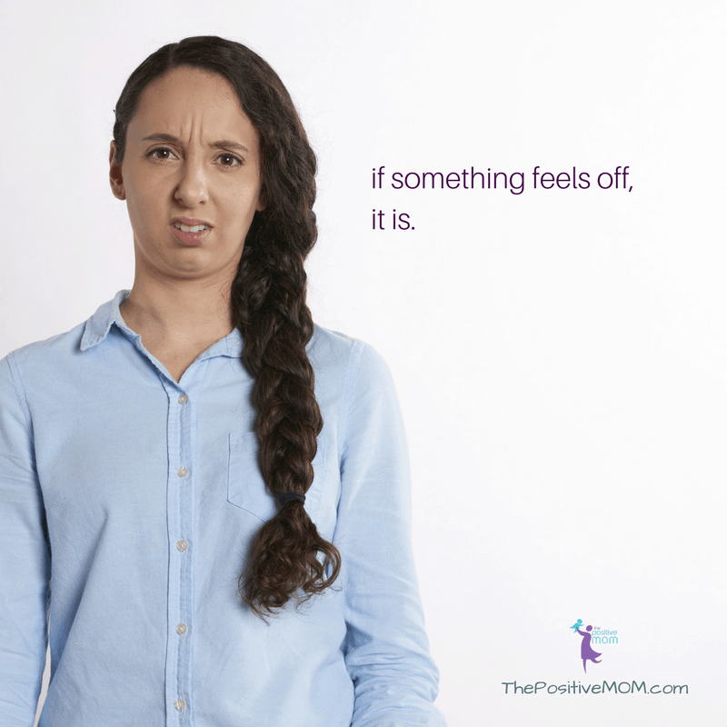 If something feels off, it is! Elayna Fernandez ~ The Positive MOM