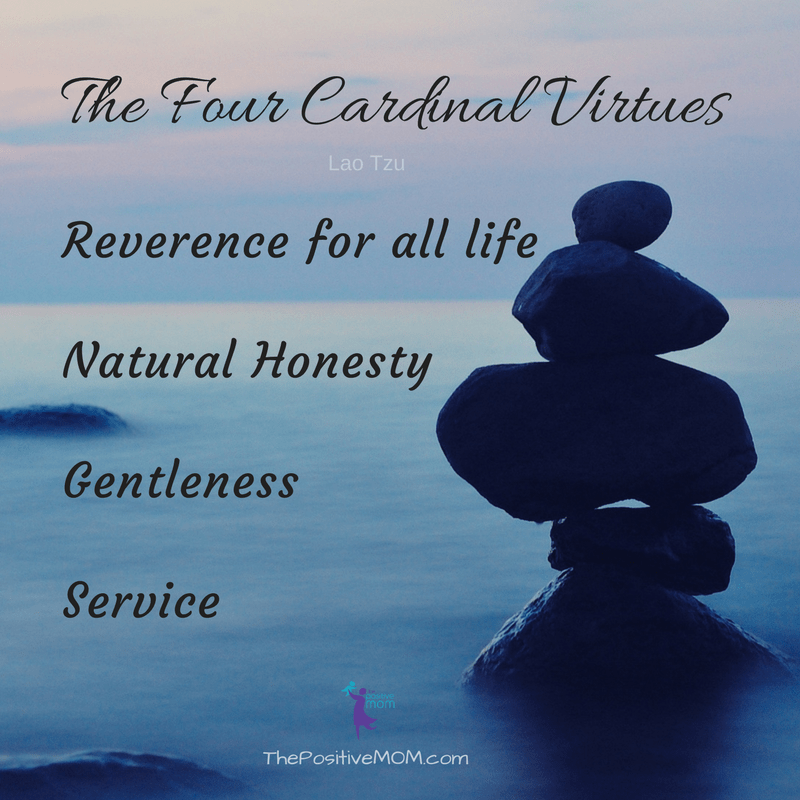 The 4 Cardinal Virtues for a happy and meaningful life - Lao Tzu - The Positive MOM