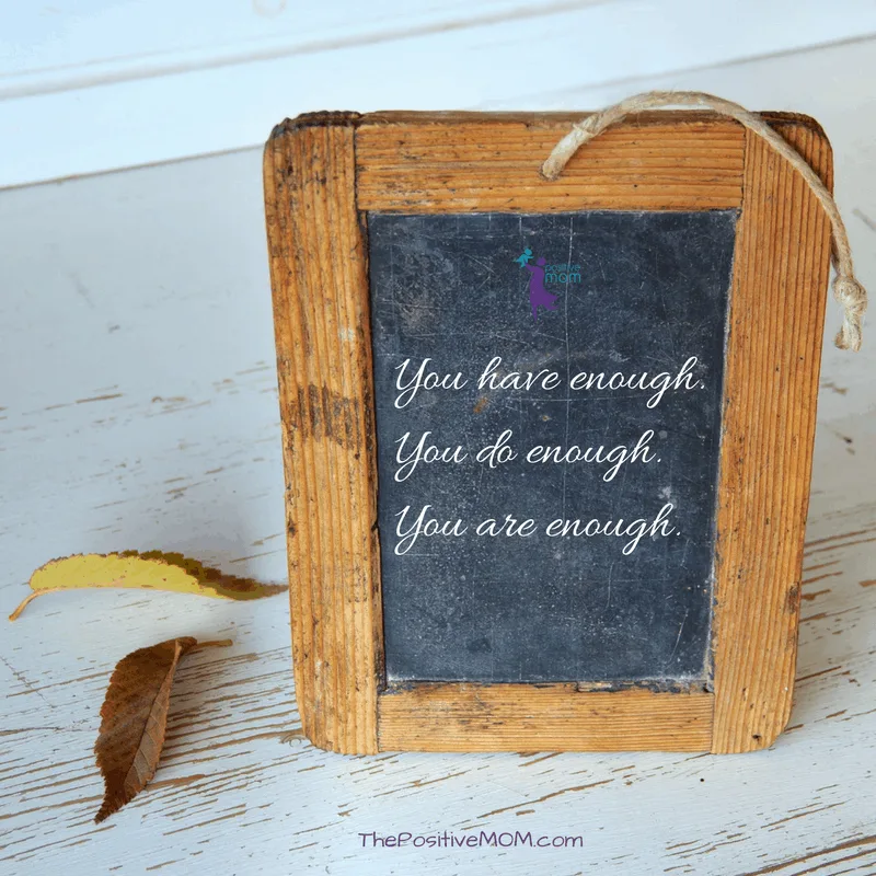 You have enough, you do enough, you are enough ~- Elayna Fernandez ~ The Positive MOM
