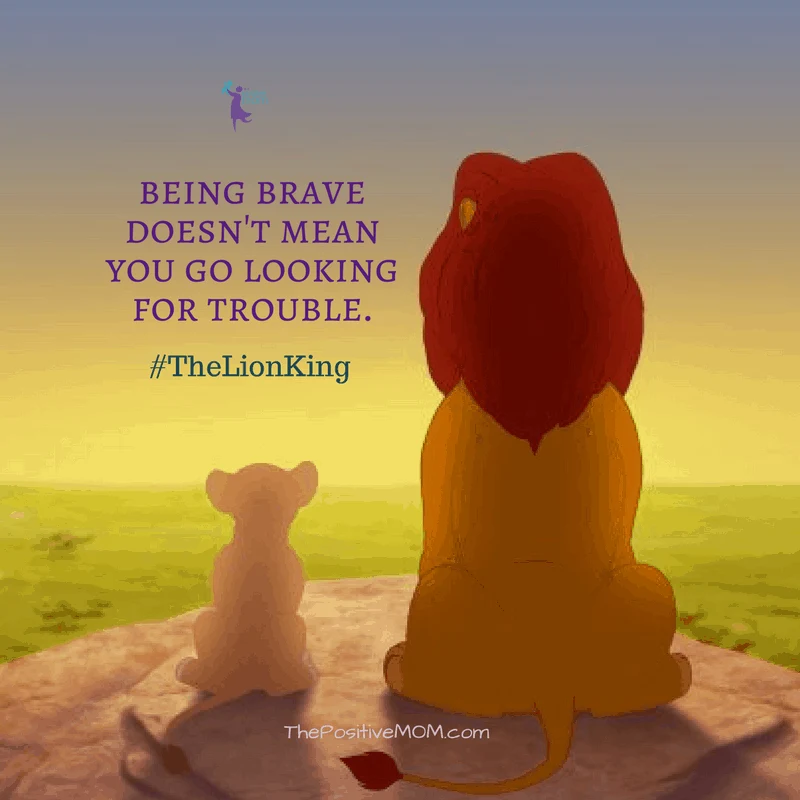 Being brave doesn't mean looking for trouble. The Lion King quote