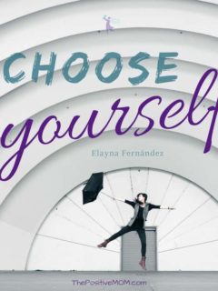 Choose yourself - Elayna Fernandez ~ The Positive MOM