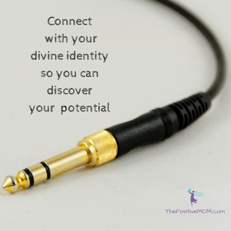 Connect with your divine identity so you can discover your potential! Elayna Fernandez ~ The Positive MOM