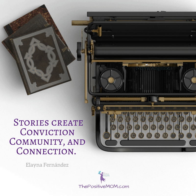 Stories create conviction, community, and connection - Elayna Fernandez ~ The Positive MOM