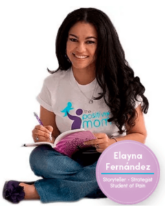 Elayna Fernandez ~ the Positive MOM ~ Storyteller | Strategist | Student of Pain
