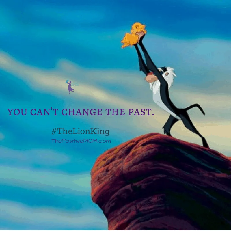 “You can’t change the past.” ~ Simba (Matthew Broderick) ~ The Lion King quotes