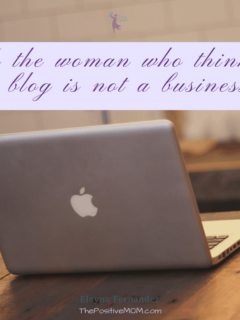 Open letter to the woman who thinks my blog is not a business - Elayna Fernandez ~ The Positive MOM