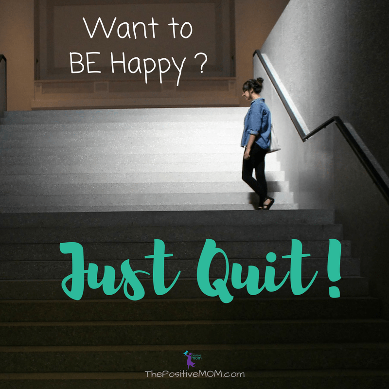 Want to be happy? Just quit! | Elayna Fernandez ~ The Positive MOM