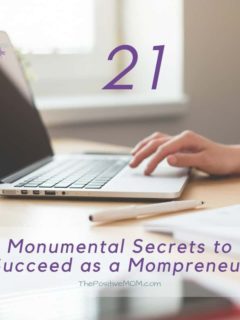 21 monumental secrets to succeed as a mompreneur / mom entrepreneur | The Positive MOM