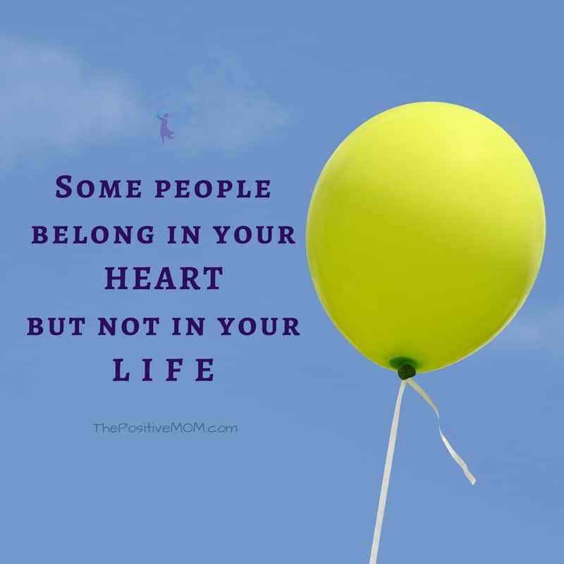 Some people belong in your heart but not in your life. | Elayna Fernandez ~ The Positive MOM