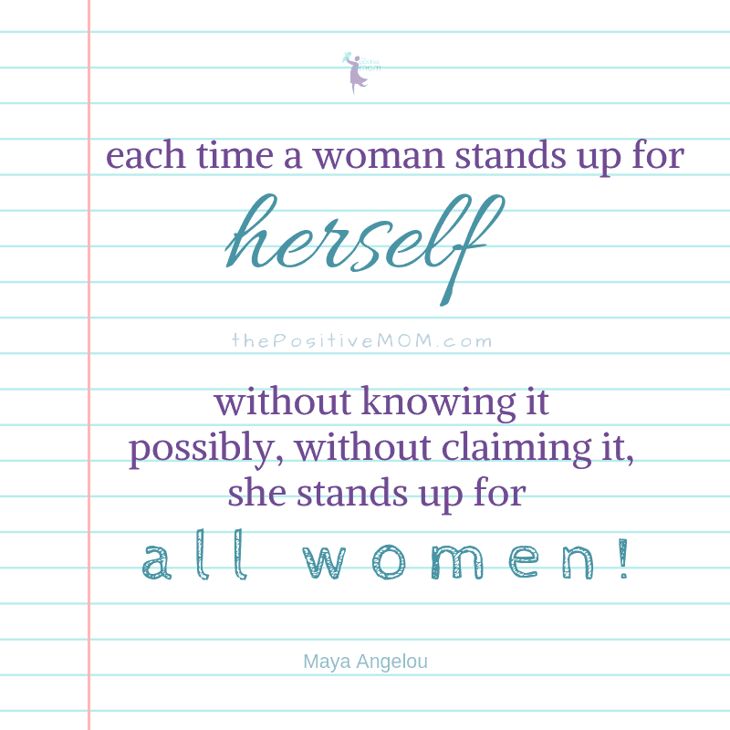 each time a woman stands up for herself, without knowing it possibly, without claiming it, she stands up for all women