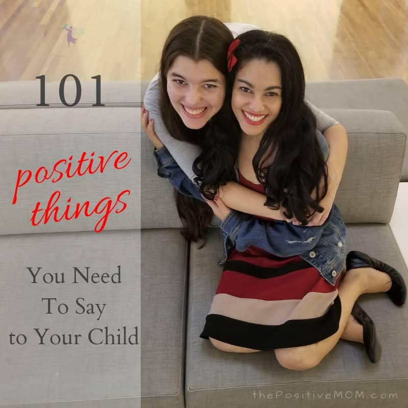 101 positive things every mom needs to say to her child or teenager
