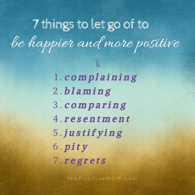 7 things to let go of to be happier and more positive in your life