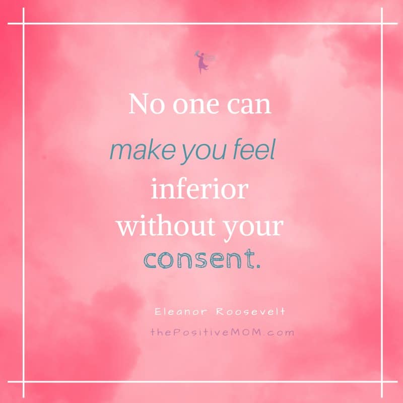 No one can make you feel inferior without your consent