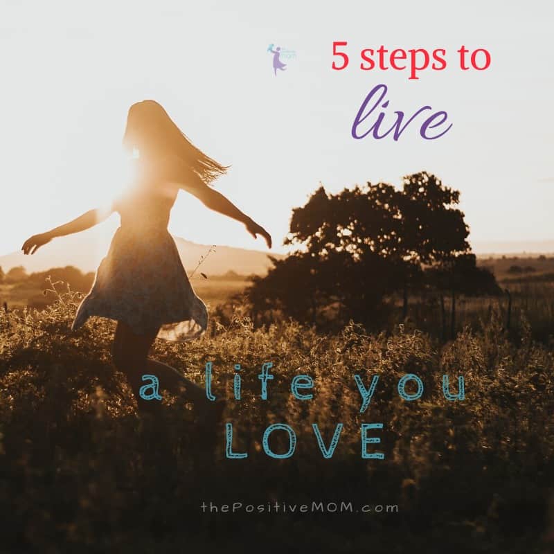 5 Steps To Live A Life You LOVE