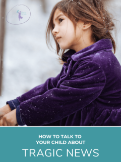 How to talk to your child about tragic news