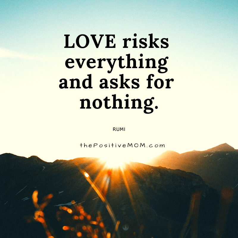 Love risks everything and asks for nothing. ~ Rumi quote about love