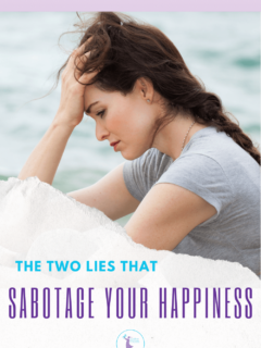 The two lies that ruin your life and sabotage your happiness