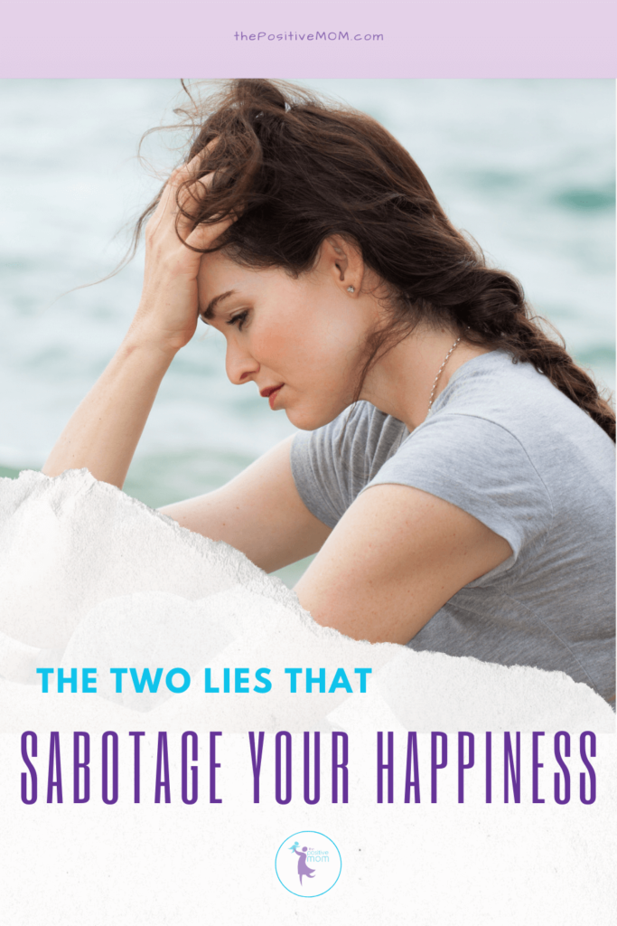 The two lies that ruin your life and sabotage your happiness