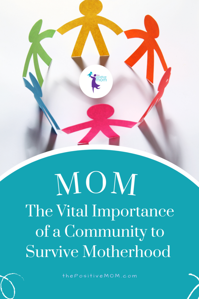 The Positive MOM Community - The Vital Importance of a Community to Survive Motherhood