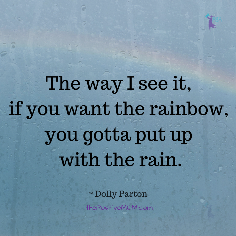 Dolly Parton quotes: “The way I see it, if you want the rainbow, you gotta put up with the rain.”
