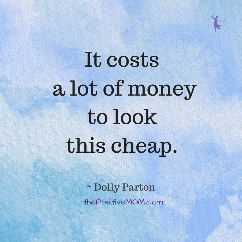 Dolly Parton quotes: "It costs a lot of money to look this cheap."