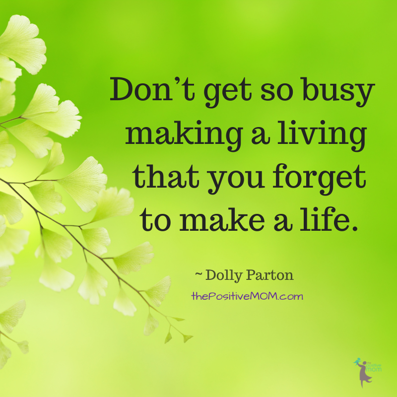 Dolly Parton quotes: "Don't get so busy making a living that you forget to make a life."
