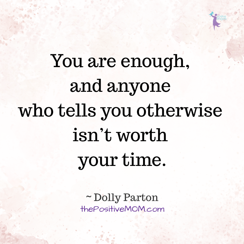Dolly Parton quotes | You are enough, and anyone who tells you otherwise isn't worth your time.